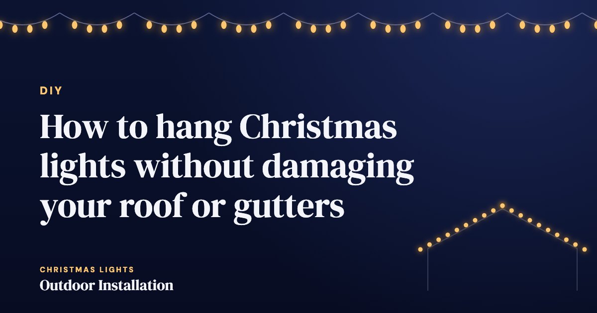 How to hang Christmas lights without damaging your roof or gutters