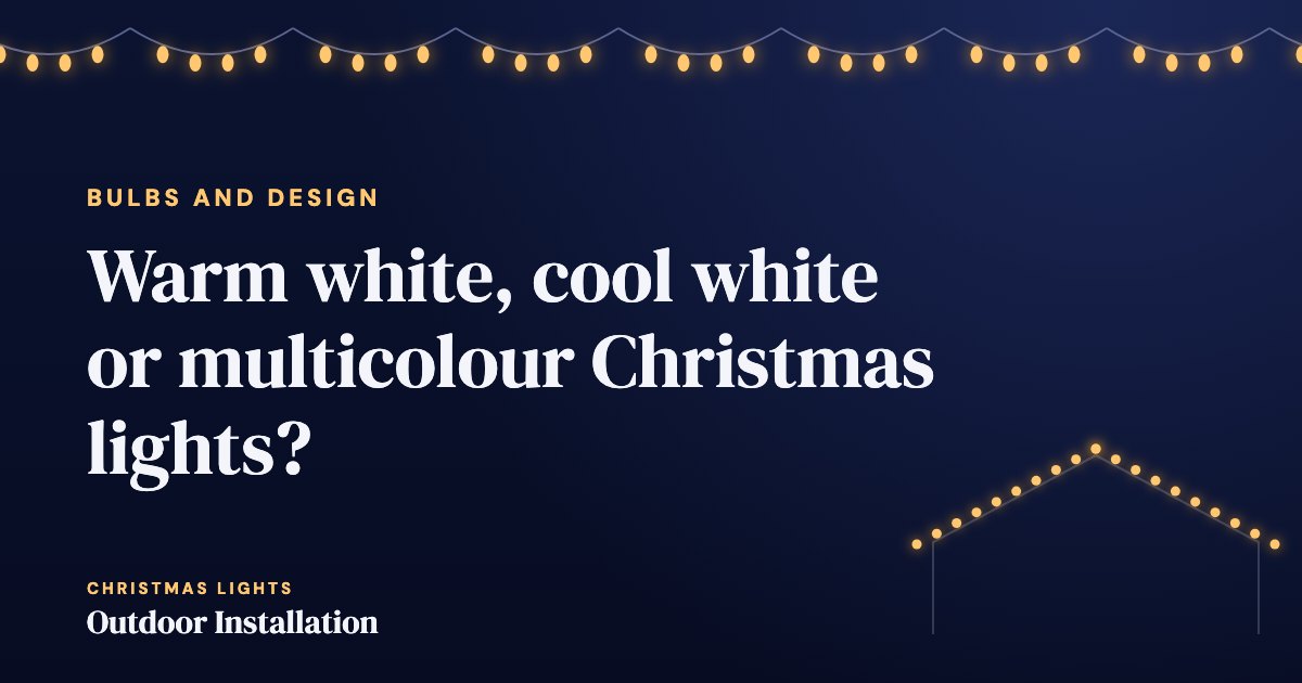 Warm white, cool white or multicolour Christmas lights?